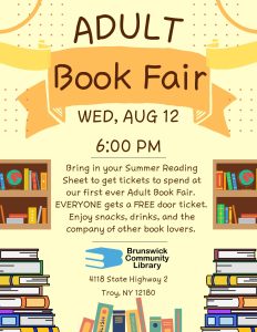 Adult Book Fair Wed, Aug 12 at 6:00 pm Bring in your Summer Reading Sheet to get tickets to spend at our first ever Adult Book Fair. EVERYONE gets a FREE door ticket. Enjoy snacks, drinks, and the company of other book lovers. Image: clipart of book shelves